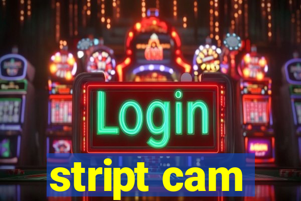 stript cam